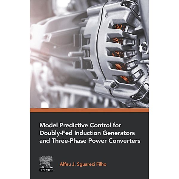 Model Predictive Control for Doubly-Fed Induction Generators and Three-Phase Power Converters, Alfeu Sguarezi