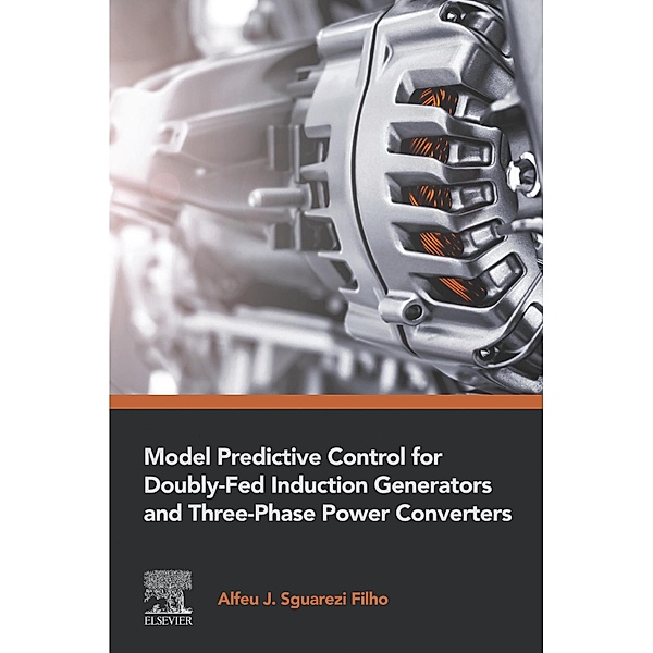 Model Predictive Control for Doubly-Fed Induction Generators and Three-Phase Power Converters, Alfeu Sguarezi