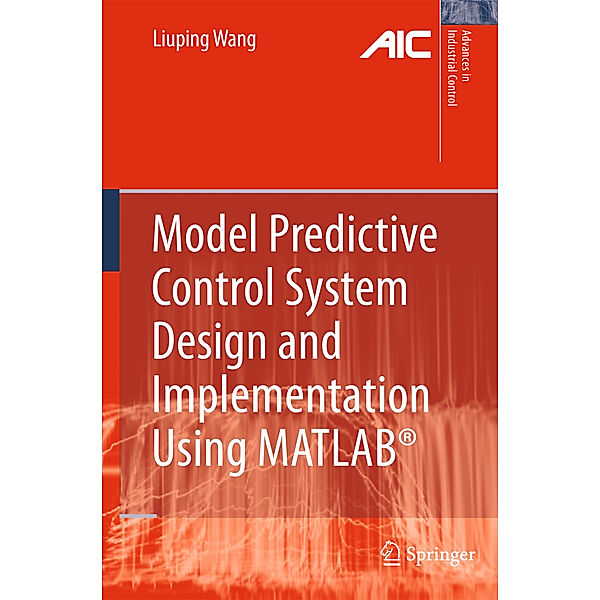 Model Predictive Control System Design and Implementation Using MATLAB®, Liuping Wang