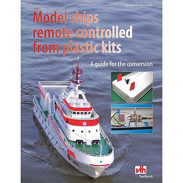Model ships remote controlled from plastic kits, Gerhard O. W. Fischer