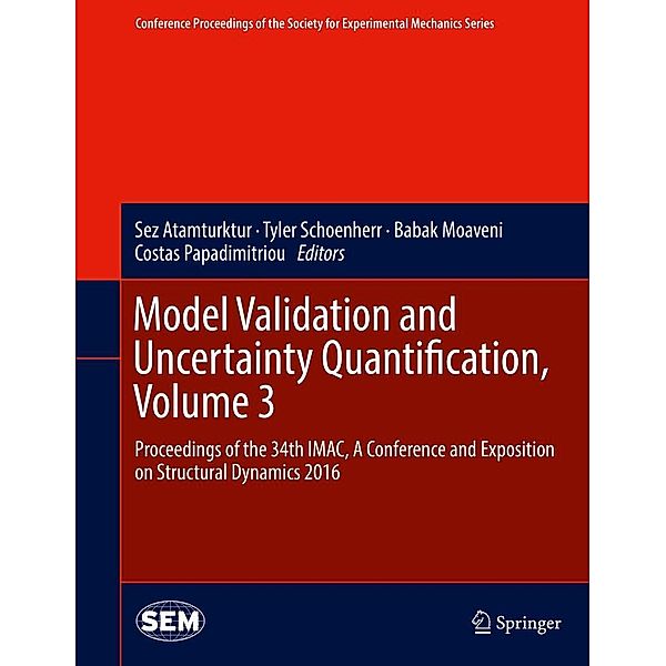 Model Validation and Uncertainty Quantification, Volume 3 / Conference Proceedings of the Society for Experimental Mechanics Series