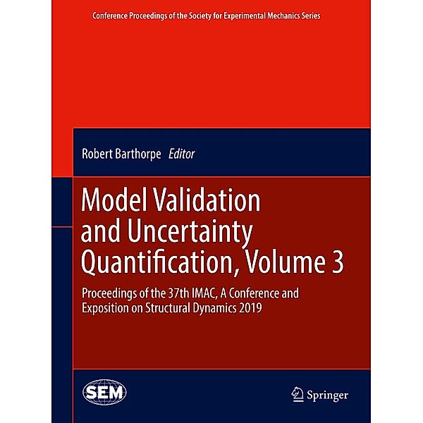 Model Validation and Uncertainty Quantification, Volume 3 / Conference Proceedings of the Society for Experimental Mechanics Series