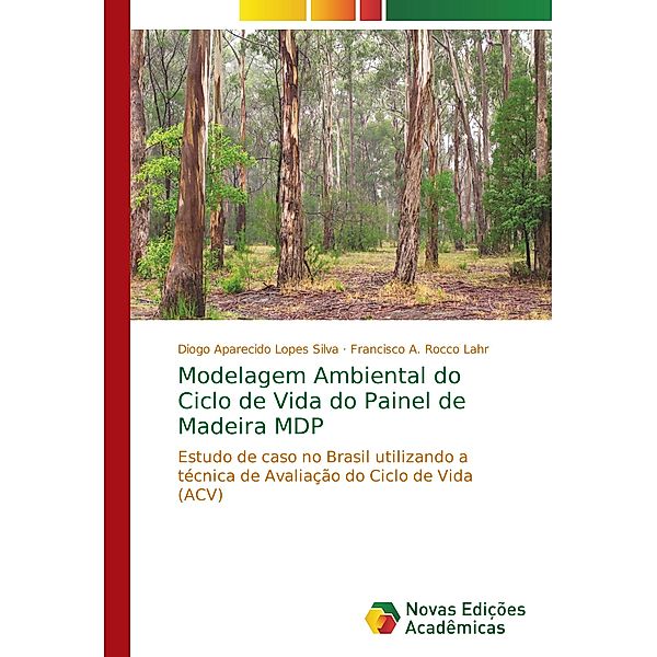 Modelagem Ambiental do Ciclo de Vida do Painel de Madeira MDP, Diogo Aparecido Lopes Silva, Francisco A. Rocco Lahr