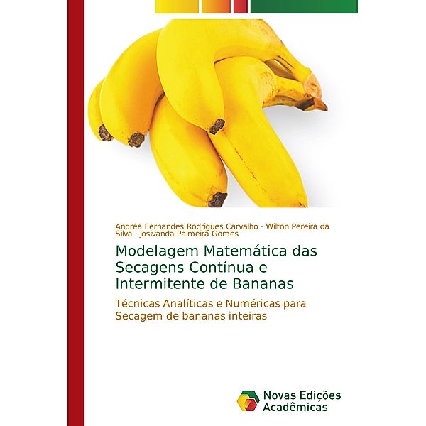 Modelagem Matemática das Secagens Contínua e Intermitente de Bananas, Andréa Fernandes Rodrigues Carvalho, Wilton Pereira da Silva, Josivanda Palmeira Gomes
