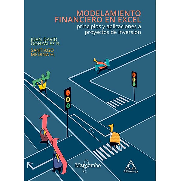 Modelamiento financiero en Excel: principios y aplicaciones a proyectos de inversión, Juan David González R, Santiago Medina H