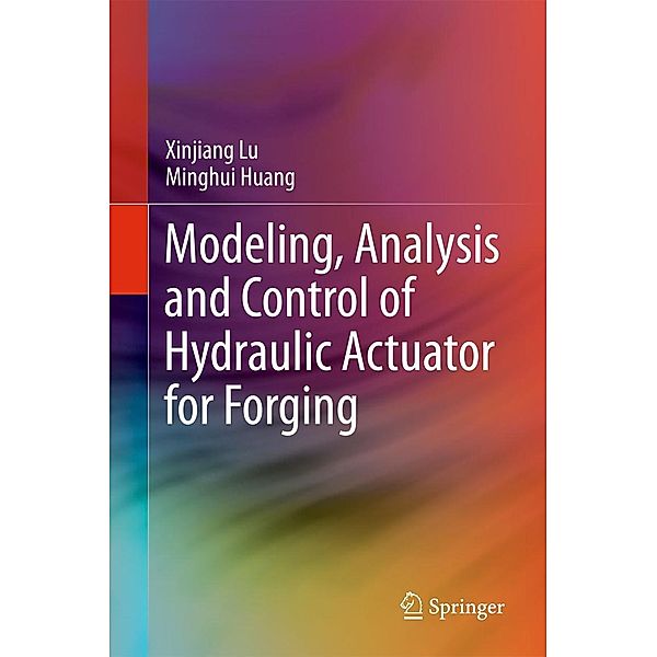 Modeling, Analysis and Control of Hydraulic Actuator for Forging, Xinjiang Lu, Minghui Huang