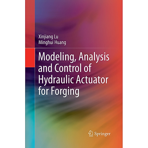 Modeling, Analysis and Control of Hydraulic Actuator for Forging, Xinjiang Lu, Ming-Hui Huang