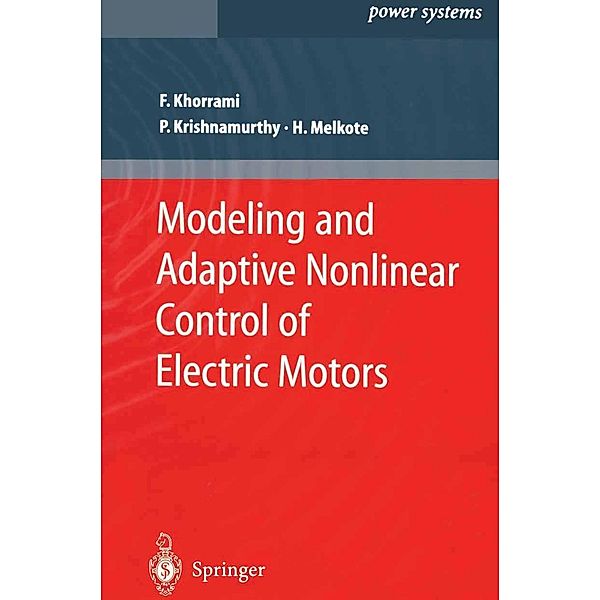 Modeling and Adaptive Nonlinear Control of Electric Motors / Power Systems, Farshad Khorrami, Prashanth Krishnamurthy, Hemant Melkote