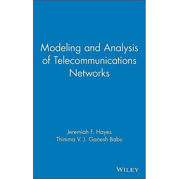 Modeling and Analysis of Telecommunications Networks, Jeremiah F. Hayes, Thimma V. J. Ganesh Babu