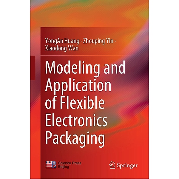 Modeling and Application of Flexible Electronics Packaging, YongAn Huang, Zhouping Yin, Xiaodong Wan