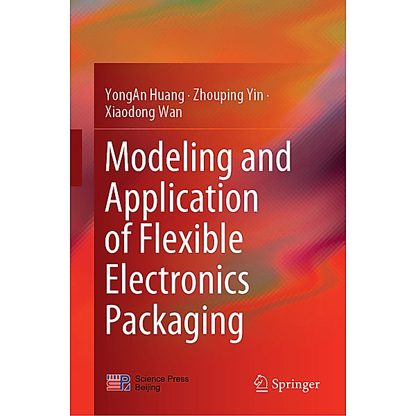 Modeling and Application of Flexible Electronics Packaging, Yongan Huang, Zhouping Yin, Xiaodong Wan