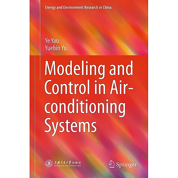 Modeling and Control in Air-conditioning Systems / Energy and Environment Research in China, Ye Yao, Yuebin Yu