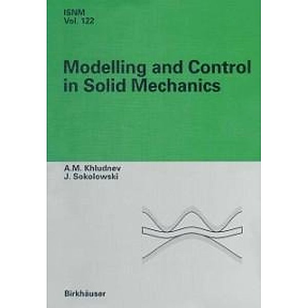 Modeling and Control in Solid Mechanics / International Series of Numerical Mathematics Bd.122, A. M. Khludnev, Jan Sokolowski