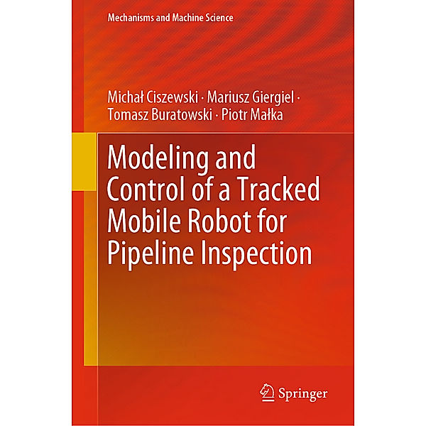Modeling and Control of a Tracked Mobile Robot for Pipeline Inspection, Michal Ciszewski, Mariusz Giergiel, Tomasz Buratowski