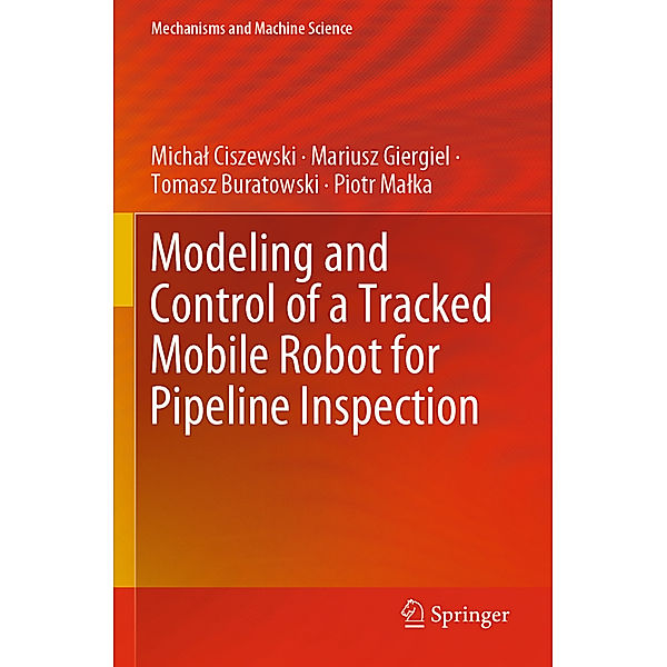 Modeling and Control of a Tracked Mobile Robot for Pipeline Inspection, Michal Ciszewski, Mariusz Giergiel, Tomasz Buratowski, Piotr Malka