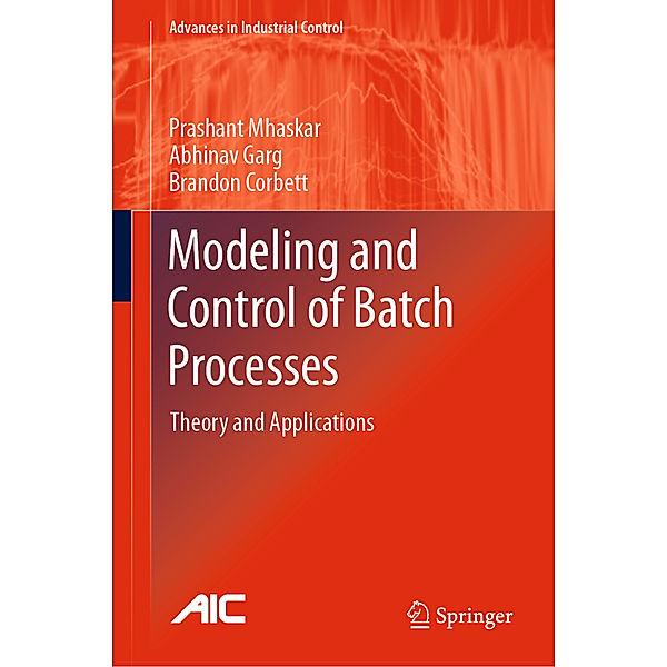 Modeling and Control of Batch Processes, Prashant Mhaskar, Abhinav Garg, Brandon Corbett
