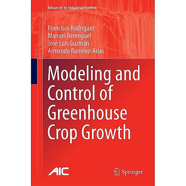 Modeling and Control of Greenhouse Crop Growth / Advances in Industrial Control, Francisco Rodríguez, Manuel Berenguel, José Luis Guzmán, Armando Ramírez-Arias