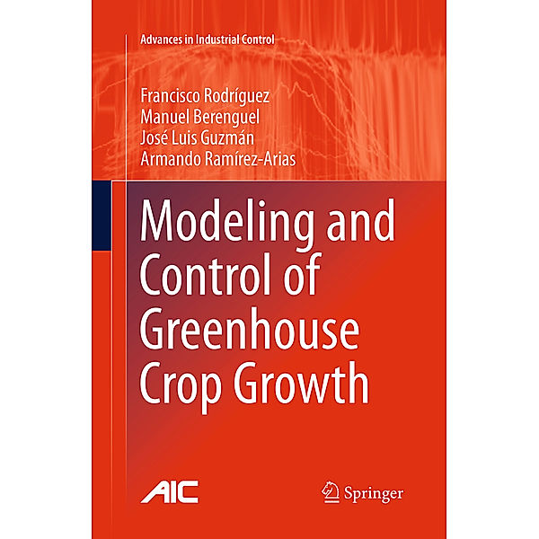 Modeling and Control of Greenhouse Crop Growth, Francisco Rodríguez, Manuel Berenguel, José Luis Guzmán, Armando Ramírez-Arias