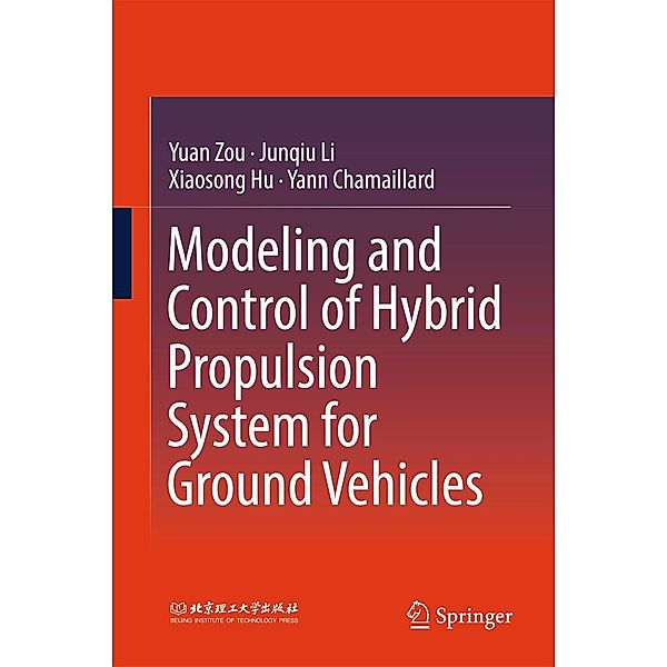 Modeling and Control of Hybrid Propulsion System for Ground Vehicles, Yuan Zou, Junqiu Li, Xiaosong Hu, Yann Chamaillard