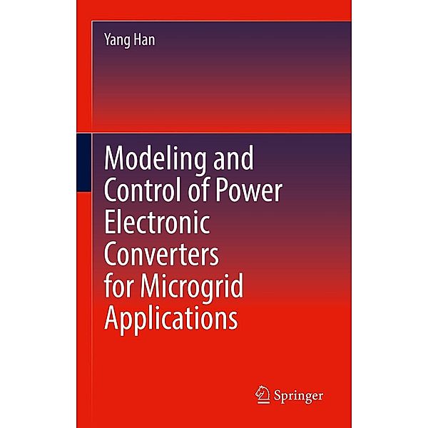 Modeling and Control of Power Electronic Converters for Microgrid Applications, Yang Han
