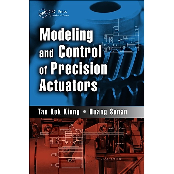 Modeling and Control of Precision Actuators, Tan Kok Kiong, Huang Sunan