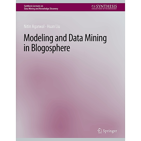 Modeling and Data Mining in Blogosphere, Nitin Agarwal, Huan Liu