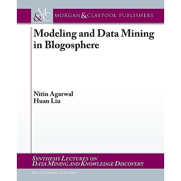 Modeling and Data Mining in Blogosphere / Morgan & Claypool Publishers, Nitin Agarwal, Huan Liu