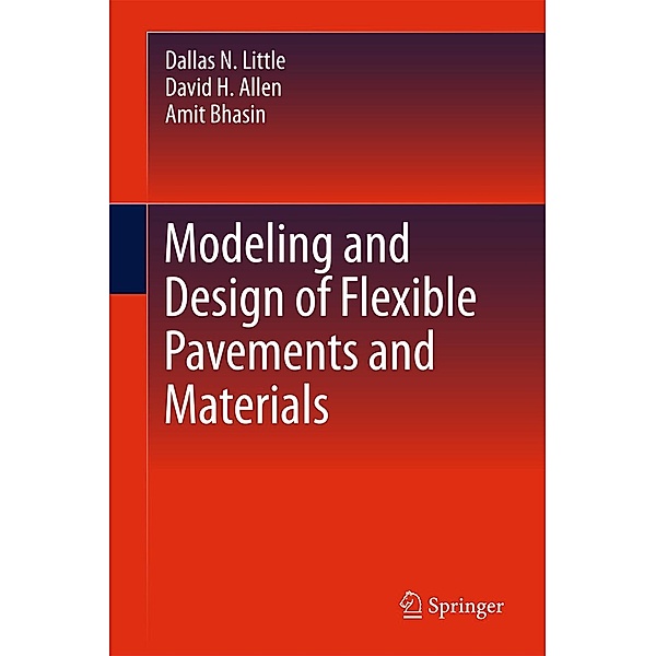 Modeling and Design of Flexible Pavements and Materials, Dallas N. Little, David H. Allen, Amit Bhasin