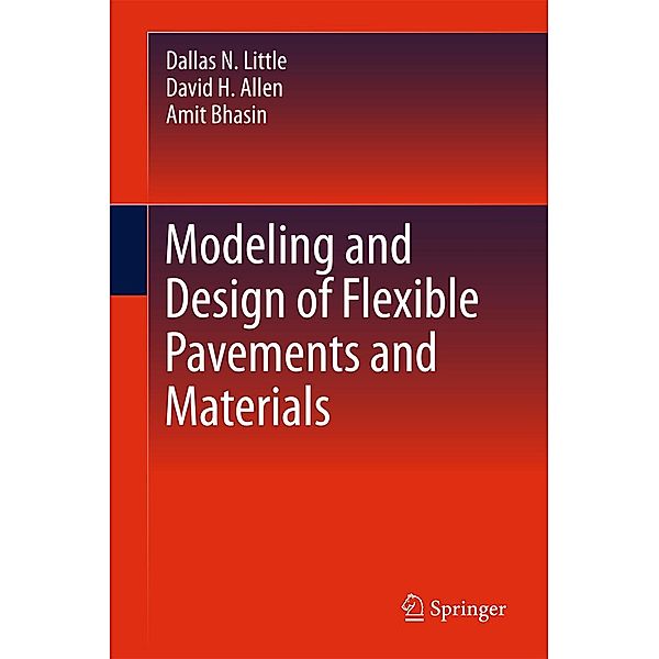 Modeling and Design of Flexible Pavements and Materials, Dallas N. Little, David H. Allen, Amit Bhasin