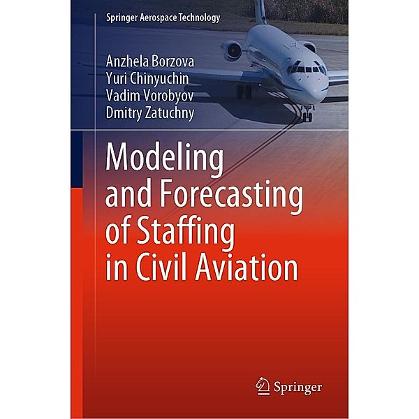 Modeling and Forecasting of Staffing in Civil Aviation / Springer Aerospace Technology, Anzhela Borzova, Yuri Chinyuchin, Vadim Vorobyov, Dmitry Zatuchny