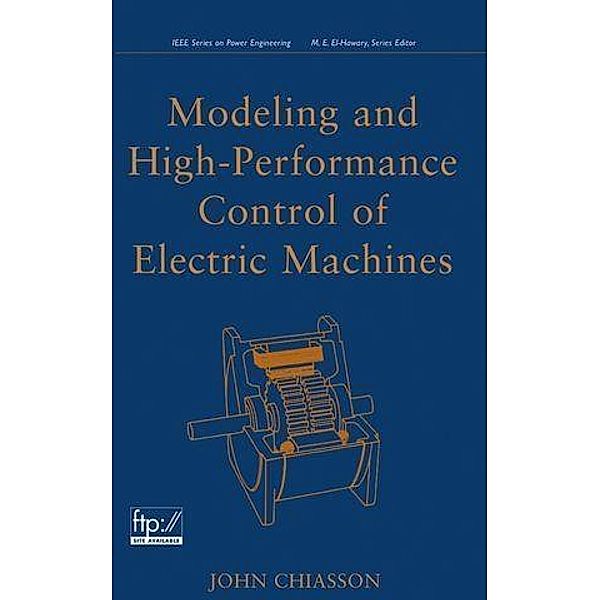 Modeling and High Performance Control of Electric Machines / Wiley - IEEE, John Chiasson