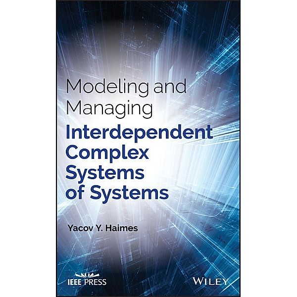 Modeling and Managing Interdependent Complex Systems of Systems / Wiley - IEEE, Yacov Y. Haimes