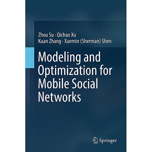 Modeling and Optimization for Mobile Social Networks, Zhou Su, Qichao Xu, Kuan Zhang, Xuemin (Sherman) Shen