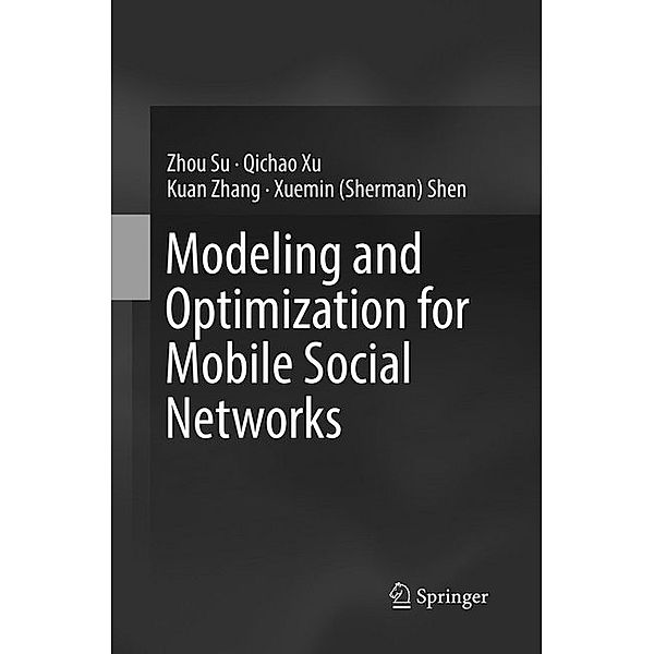 Modeling and Optimization for Mobile Social Networks, Zhou Su, Qichao Xu, Kuan Zhang, Xuemin Sherman Shen