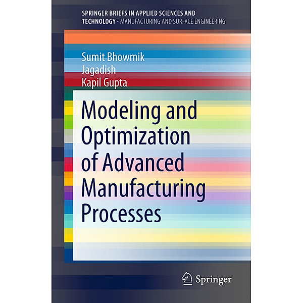 Modeling and Optimization of Advanced Manufacturing Processes, Sumit Bhowmik, Jagadish, Kapil Gupta