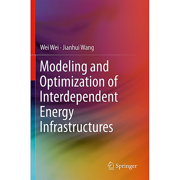 Modeling and Optimization of Interdependent Energy Infrastructures, Wei Wei, Jianhui Wang