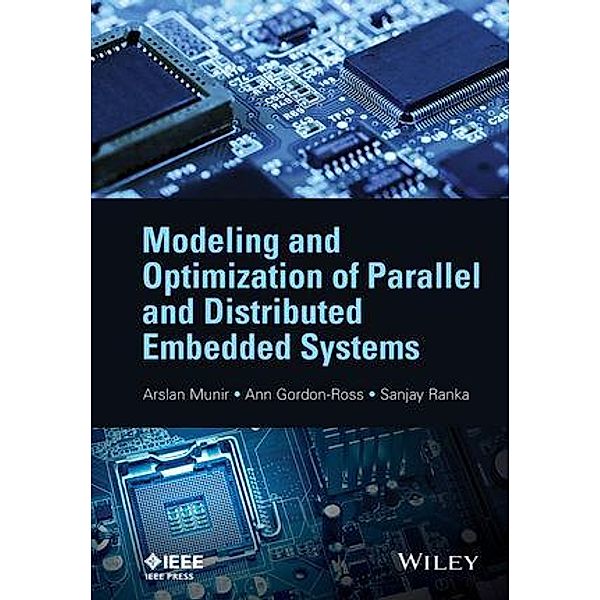 Modeling and Optimization of Parallel and Distributed Embedded Systems / Wiley - IEEE, Arslan Munir, Ann Gordon-Ross, Sanjay Ranka