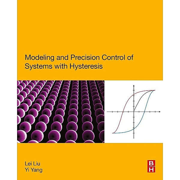Modeling and Precision Control of Systems with Hysteresis, Lei Liu, Yi Yang