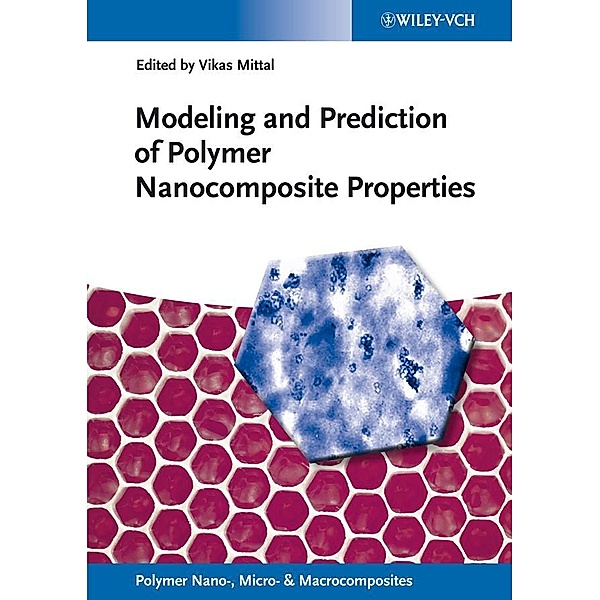 Modeling and Prediction of Polymer Nanocomposite Properties / Polymer Nano-, Micro- and Macrocomposites Bd.44