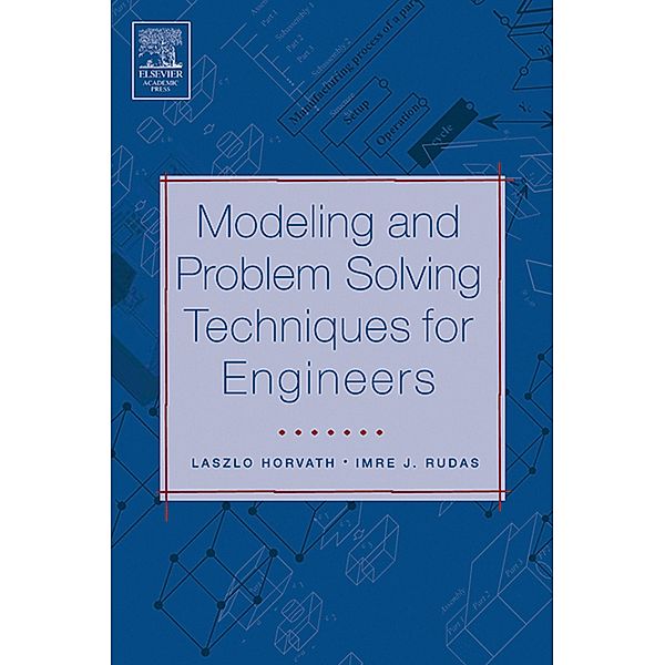 Modeling and Problem Solving Techniques for Engineers, Laszlo Horvath, Imre Rudas