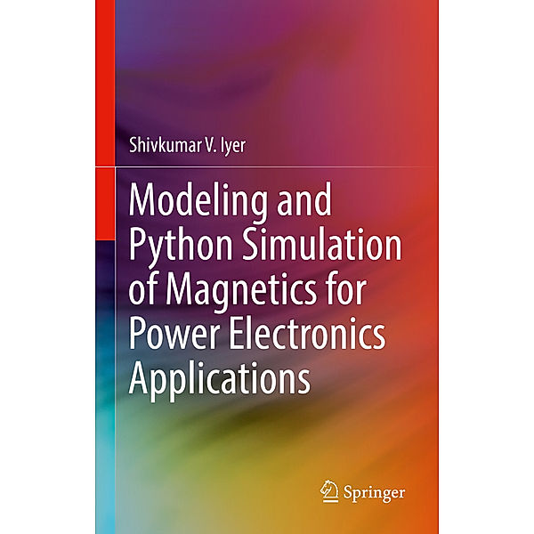 Modeling and Python Simulation of Magnetics for Power Electronics Applications, Shivkumar V. Iyer