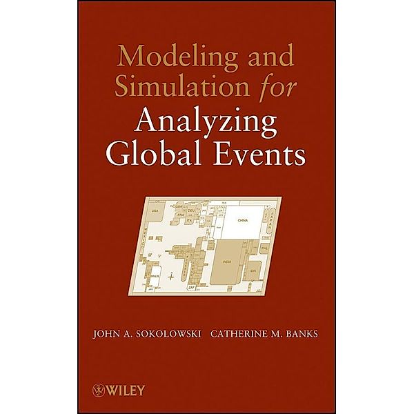 Modeling and Simulation for Analyzing Global Events, John A. Sokolowski, Catherine M. Banks