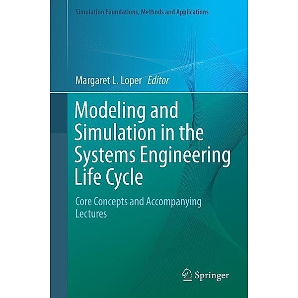 Modeling and Simulation in the Systems Engineering Life Cycle / Simulation Foundations, Methods and Applications