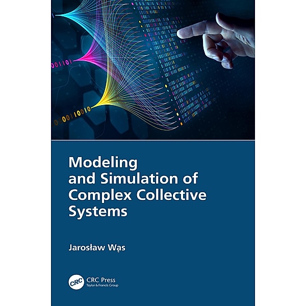 Modeling and Simulation of Complex Collective Systems, Jaroslaw Was