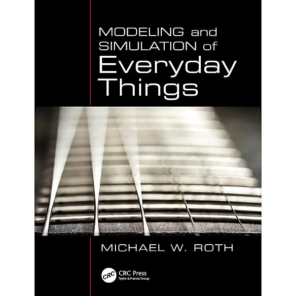Modeling and Simulation of Everyday Things, Michael W. Roth
