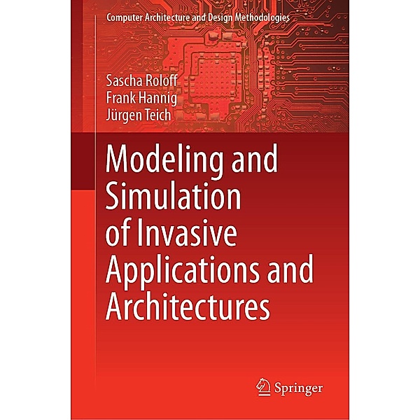 Modeling and Simulation of Invasive Applications and Architectures / Computer Architecture and Design Methodologies, Sascha Roloff, Frank Hannig, Jürgen Teich