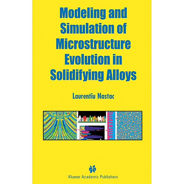 Modeling and Simulation of Microstructure Evolution in Solidifying Alloys, Laurentiu Nastac