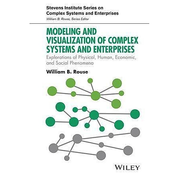 Modeling and Visualization of Complex Systems and Enterprises / Stevens Institute Series on Complex Systems and Enterprises Bd.1, William B. Rouse