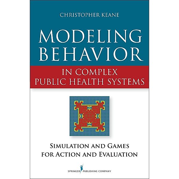 Modeling Behavior in Complex Public Health Systems, Christopher Keane