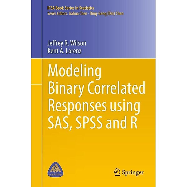 Modeling Binary Correlated Responses using SAS, SPSS and R / ICSA Book Series in Statistics Bd.9, Jeffrey R. Wilson, Kent A. Lorenz
